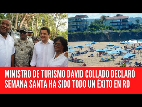 MINISTRO DE TURISMO DAVID COLLADO DECLARÓ SEMANA SANTA HA SIDO TODO UN ÉXITO EN RD