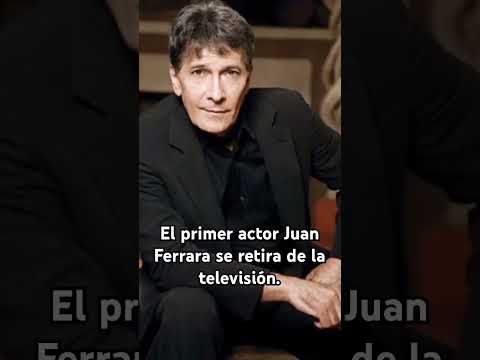 JUAN FERRARA SE RETIRA DE LA TELEVISIÓN