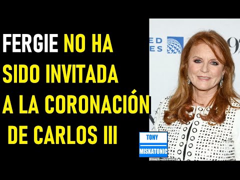 FERGIE AFIRMA QUE NO LA HAN INVITADO A LA CORONACIÓN DE CARLOS III. DICE QUE PUEDE MANTENER A ANDRÉS