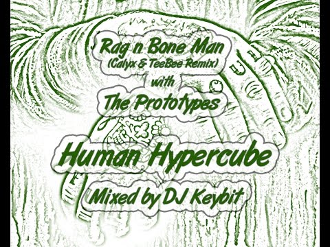 Rag n Bone Man (Calyx & TeeBee Remix) with The Prototypes - Human Hypercube