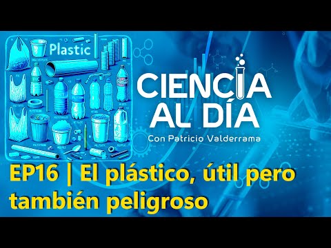 EP16 | El plástico, útil pero también peligroso #CienciaAlDía
