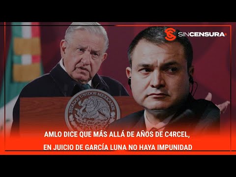 #AMLO dice que ma?s alla? de an?os de c4rc?l, en juicio de #GarciaLuna no haya #IMPUNIDAD