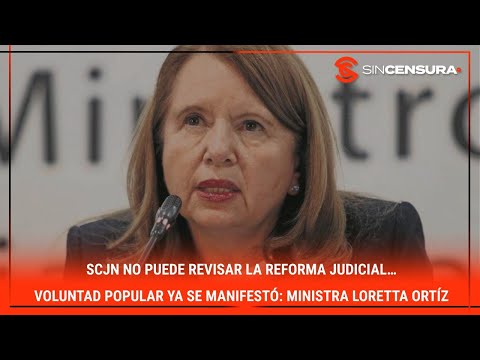 SCJN NO puede revisar la #ReformaJudicial… Voluntad popular ya se manifestó: #ministra #LorettaOrtiz