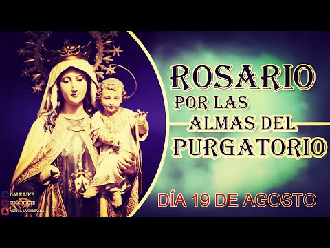 SANTO ROSARIO POR LAS ALMAS DEL PURGATORIO 19 de agosto