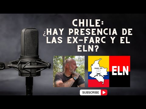 Chile: ¿Hay presencia de las EX-FARC y el ELN?