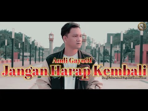 JANGAN HARAP KEMBALI  - ANDI GAYO91   (OFFICIAL MUSIC VIDEO ) REMASTERED
