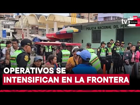Tumbes: Policía resguarda frontera norte por ingreso de venezolanos