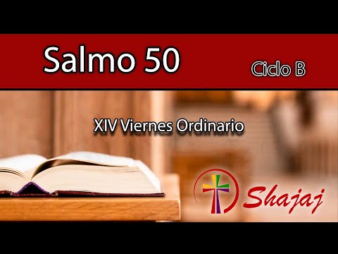 Salmo 50-Viernes 12 de julio -Abre, Señor, mis labios y te alabaré.  - CicloB- SHAJAJ