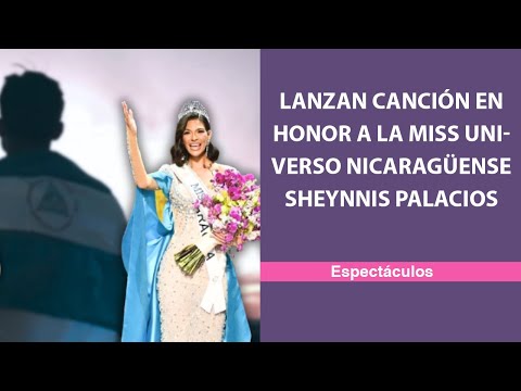 Lanzan canción en honor a la Miss Universo nicaragüense Sheynnis Palacios