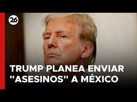EEUU | Trump planea enviar asesinos a México para acabar con cárteles