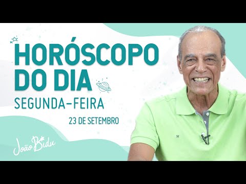 Horóscopo do Dia 23 de Setembro de 2024 - Segunda | POR JOÃO BIDU