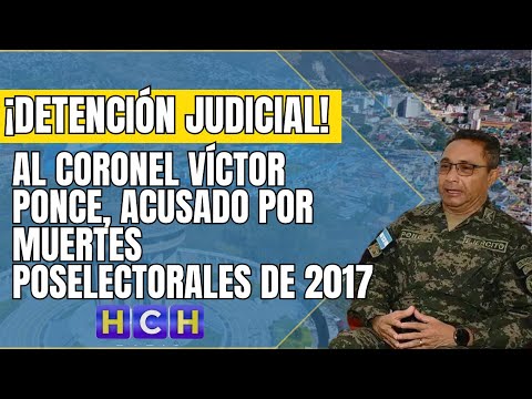 Detención judicial dictan al coronel Víctor Ponce, acusado por muertes poselectorales de 2017