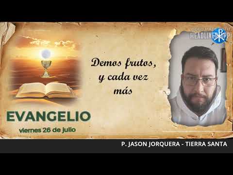 Evangelio de hoy, 26 de julio de 2024 | Demos frutos, y cada vez más