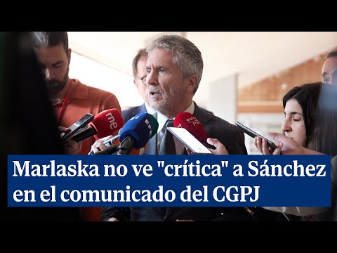 Marlaska no ve crítica a Sánchez en el comunicado del CGPJ