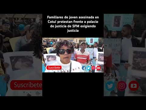Familiares de joven asesinada en Cotuí protestan frente a palacio de justicia de SFM exigiendo