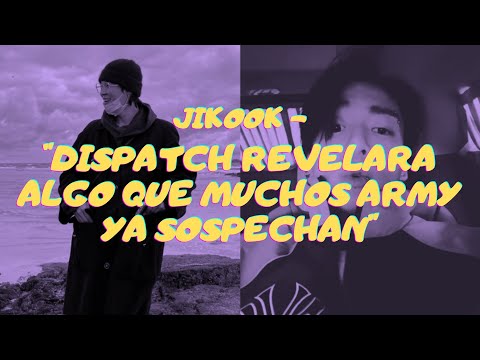 JIKOOK - DISPATCH REVELARA ALGO QUE MUCHOS ARMY YA SOSPECHAN +  EL DIA LLEGO