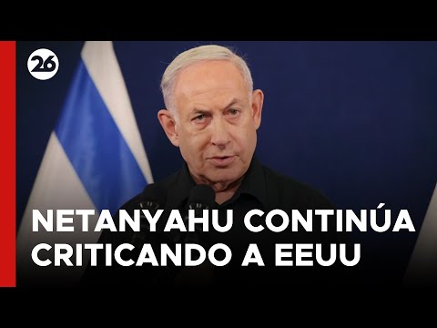 ISRAEL | Netanyahu continúa expresando críticas hacia EEUU por retener envíos de armas