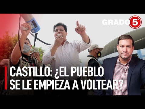 Pedro Castillo: ¿el pueblo se le empieza a voltear? | Grado 5 con René Gastelumendi