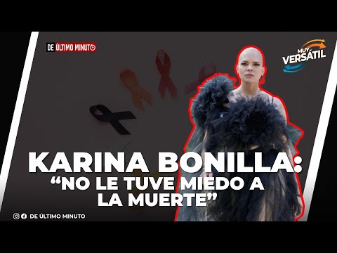 KARINA BONILLA AFIRMA NUNCA LE TUVO MIEDO A LA MUERTE TRAS SER DIAGNOSTICADA CON CÁNCER |