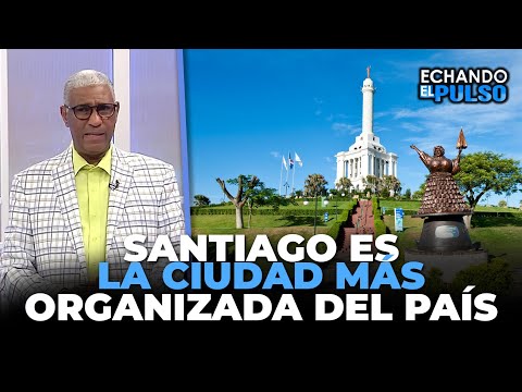 Johnny Vásquez | Santiago es la ciudad más organizada del país | Echando El Pulso