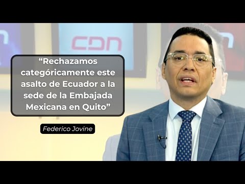 Federico Jovine: Rechazamos categóricamente asalto de Ecuador a la Embajada mexicana en Quito