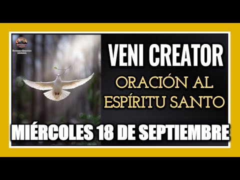 VENI CREATOR: ORACIÓN AL ESPÍRITU SANTO  MIÉRCOLES 18 DE SEPTIEMBRE DE 2024.