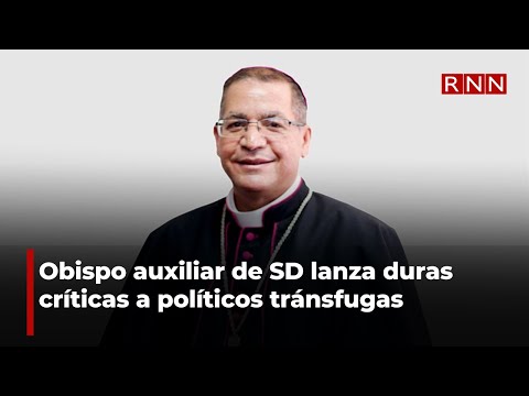 Obispo auxiliar de SD lanza duras críticas a políticos tránsfugas