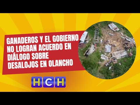 ¡No ceden! ganaderos y el gobierno no logran acuerdo en diálogo sobre desalojos en Olancho