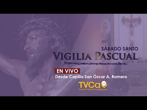 Vigilia Pascual desde Capilla San Oscar Arnulfo Romero