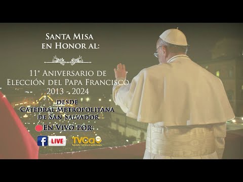 Santa Misa 11° Aniversario de Elección del Papa Francisco desde Catedral Metropolitana de S.S.
