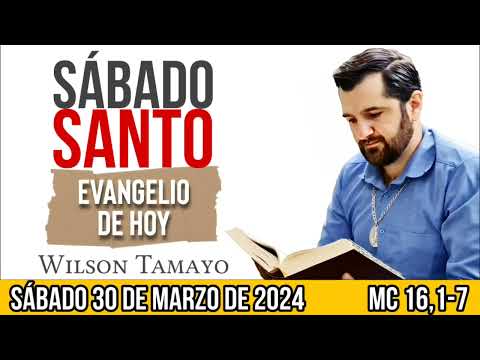 Evangelio de hoy | SÁBADO SANTO 30 de Marzo (Mc 16,1-7) | (Tres Mensajes) Wilson Tamayo