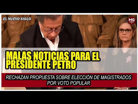 MALAS NOTICIAS PARA PETRO  Rechazan su propuesta sobre elección de magistrados por voto popular