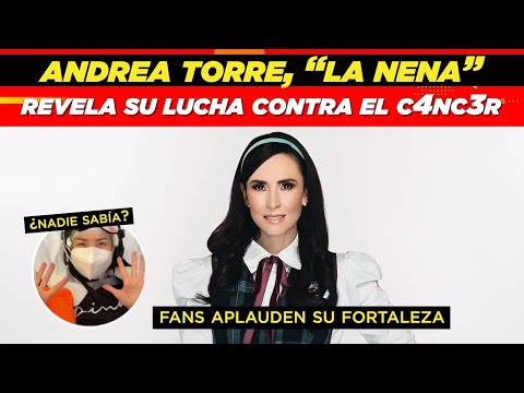 Andrea Torre, “La Nena”, revela su lucha contra el cáncer