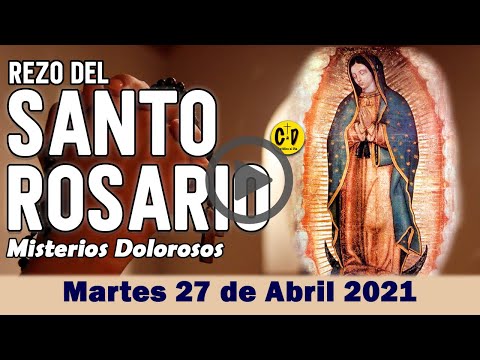 SANTO ROSARIO de Martes 27 de Abril de 2021 MISTERIOS DOLOROSOS - VIRGEN MARIA