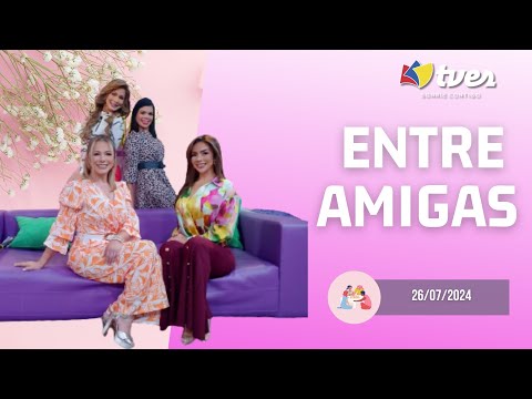 ENTRE AMIGAS - Programa del día 26/07/24