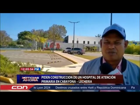 Piden construcción de un hospital de atención primaria en Cabayona Lechería