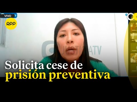 Betssy Chávez solicita cese de prisión preventiva