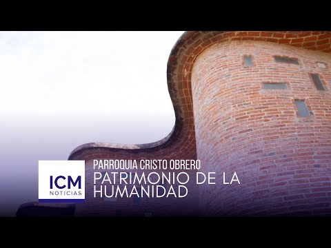 ICM Noticias -  Parroquia Cristo Obrero Patrimonio de la Humanidad
