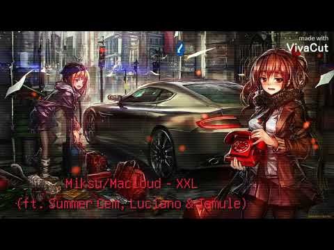 MIKSU/MACLOUD - XXL (ft. Summer Cem, Luciano & Jamule) [NIGHTCORE]