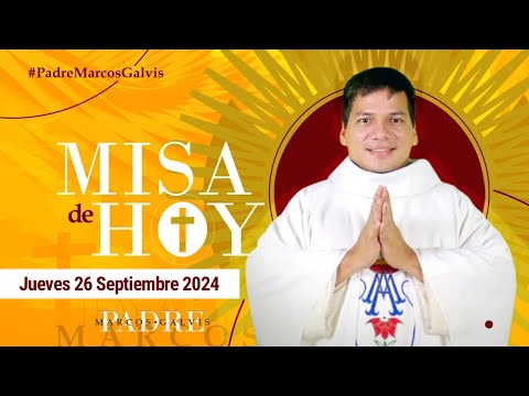 MISA DE HOY Jueves 26 Septiembre 2024 con el PADRE MARCOS GALVIS