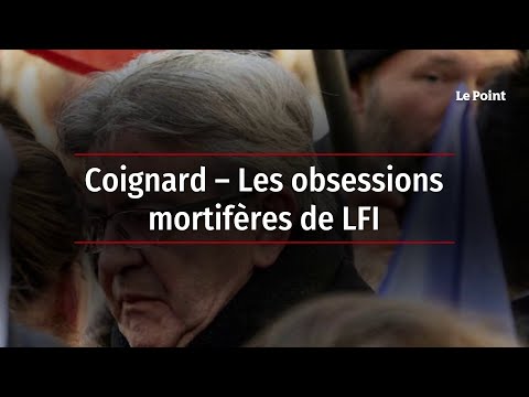 Coignard – Les obsessions mortifères de LFI