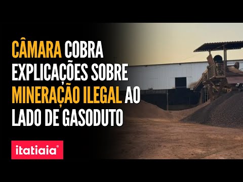 CÂMARA DOS DEPUTADOS COBRA EXPLICAÇÕES SOBRE MINERAÇÃO ILEGAL AO LADO DE GASODUTO