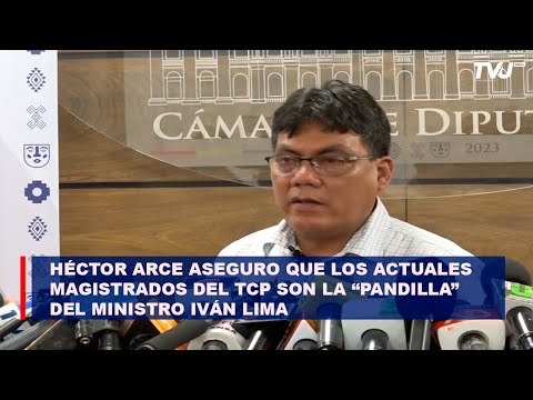 Héctor Arce aseguro que los actuales magistrados del TCP son la “pandilla” del Ministro Iván Lima