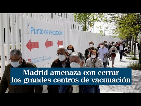 Madrid amenaza con cerrar los grandes centros de vacunación si el Gobierno no envía más dosis