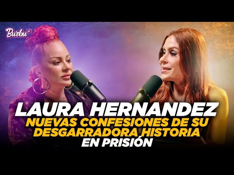 Laura Hernández Nuevas confesiones de su desgarradora historia en prisión.