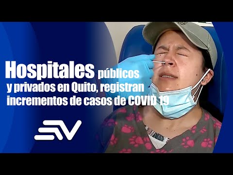 Hospitales públicos y privados en Quito, registran incrementos de casos de COVID 19