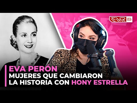 EVA PERÓN - MUJERES QUE CAMBIARON LA HISTORIA CON HONY ESTRELLA