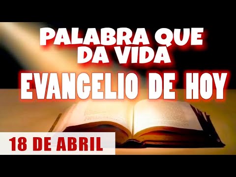 EVANGELIO DE HOY l JUEVES 18 DE ABRIL | CON ORACIÓN Y REFLEXIÓN | PALABRA QUE DA VIDA