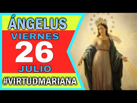 ANGELUS de hoy Viernes 26 de Julio del 2024 | Virtud Mariana