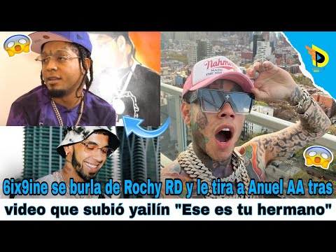 6ix9ine se burla de Rochy RD y le tira a Anuel AA tras video que subió yailín Ese es tu hermano